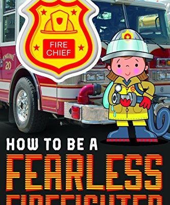 How to be a FEARLESS FIREFIGHTER
